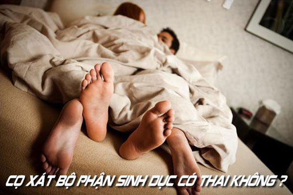 2 Bộ phận sinh dục chạm nhau có thai không