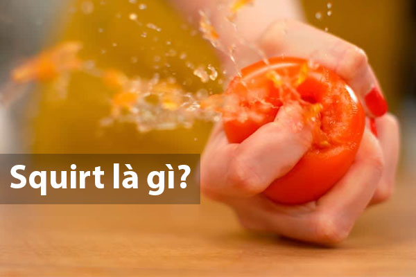 Squirt là hiện tượng xuất tinh ở nữ giới Squirt là hiện tượng xuất tinh ở nữ giới