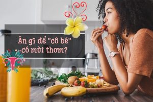 Sử dụng thực phẩm đúng cách giúp cô bé duy trì được mùi thơm và sự quyến rũ